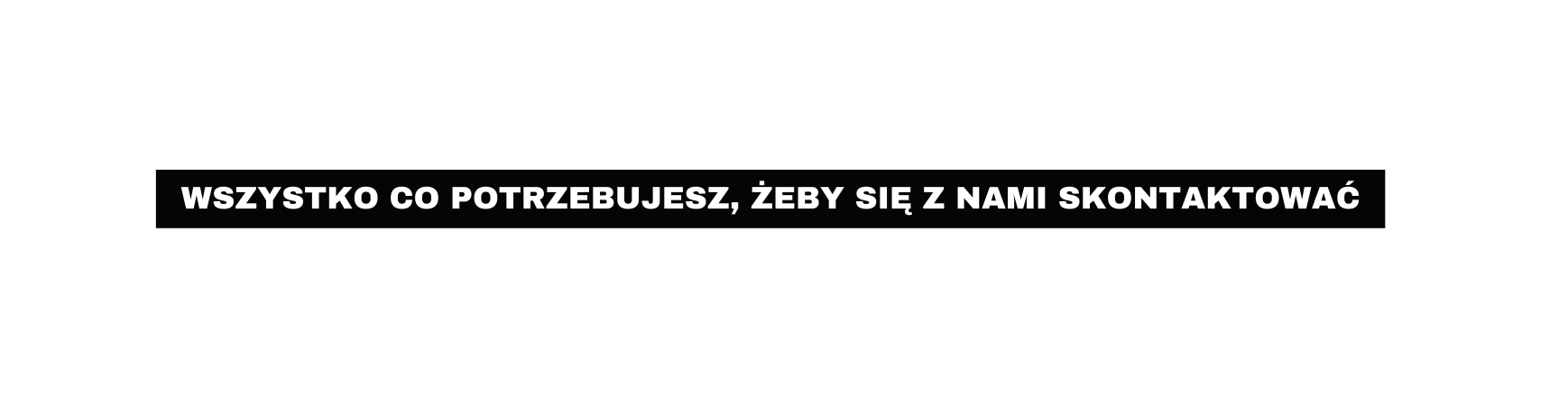 wszystko co potrzebujesz żeby się z nami skontaktować